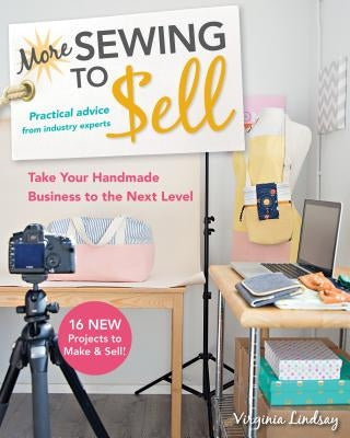 More Sewing to Sell--Take Your Handmade Business to the Next Level: 16 New Projects to Make & Sell! by Lindsay, Virginia