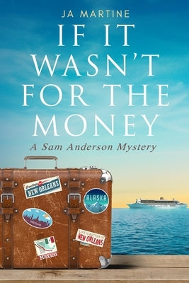 If It Wasn't For The Money by Martine, J. a.