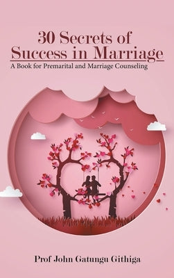 30 Secrets of Success in Marriage by Githiga, John Gatungu