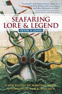 Seafaring Lore & Legend: A Miscellany of Maritime Myth, Superstition, Fable, and Fact by Jeans, Peter D.