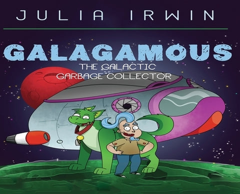 Galagamous The Galactic Garbage Collector by Irwin, Julia