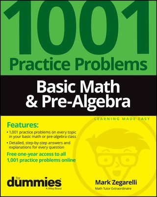 Basic Math & Pre-Algebra: 1001 Practice Problems for Dummies (+ Free Online Practice) by Zegarelli, Mark