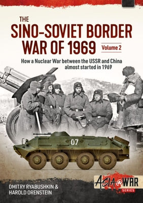 The Sino-Soviet Border War of 1969, Volume 2: Volume 2: Confrontation at Lake Zhalanashkol, August 1969 by Ryabushkin, Dimitry
