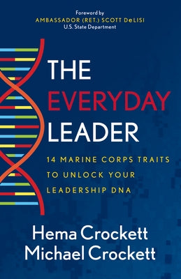 The Everyday Leader: 14 Marine Corps Traits to Unlock Your Leadership DNA by Crockett, Hema