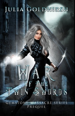 War of the Twin Swords by Goldhirsh, Julia Rose