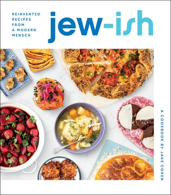 Jew-Ish: A Cookbook: Reinvented Recipes from a Modern Mensch by Cohen, Jake