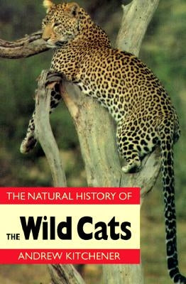 Natural History of the Wild Cats by Kitchener, Andrew