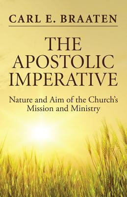 The Apostolic Imperative by Braaten, Carl E.