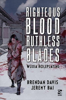 Righteous Blood, Ruthless Blades: Wuxia Roleplaying by Davis, Brendan