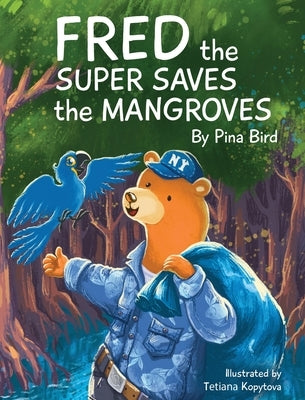 Fred the Super Saves the Mangroves by Bird, Pina