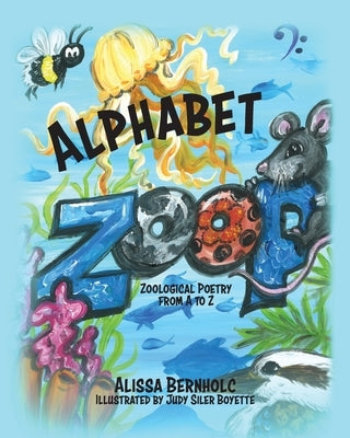 Alphabet Zoop: Zoological Poetry From A to Z by Bernholc, Alissa