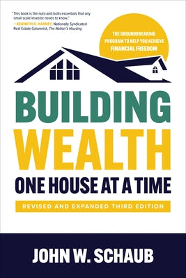 Building Wealth One House at a Time, Revised and Expanded Third Edition by Schaub, John