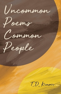 Uncommon Poems Common People by Kruser, T. D.