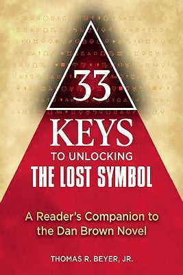 33 Keys to Unlocking the Lost Symbol by Beyer, Thomas R.