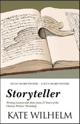 Storyteller: Writing Lessons and More from 27 Years of the Clarion Writers' Workshop by Wilhelm, Kate
