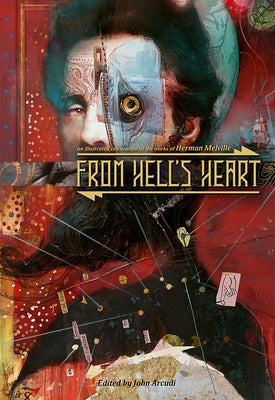 From Hell's Heart: An Illustrated Celebration of Herman Melville by Melville, Herman