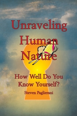 Unraveling Human Nature (How well do you know yourself?) by Paglierani, Steven