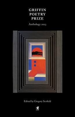 The 2023 Griffin Poetry Prize Anthology by Scofield, Gregory