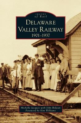 Delaware Valley Railway: 1901-1937 by Beljean, Michelle Jacques with John