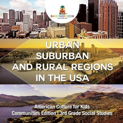 Urban, Suburban and Rural Regions in the USA - American Culture for Kids - Communities Edition - 3rd Grade Social Studies by Baby Professor