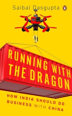 Running with the Dragon by Dasgupta, Saibal
