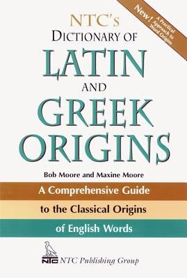 Ntc's Dictionary of Latin and Greek Origins by Moore, Robert J.