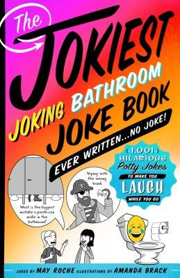Jokiest Joking Bathroom Joke Book Ever Written . . . No Joke! by Roche, May