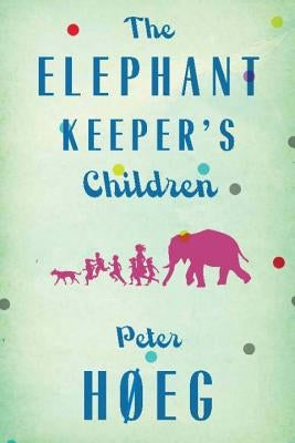 The Elephant Keepers' Children by Hoeg, Peter