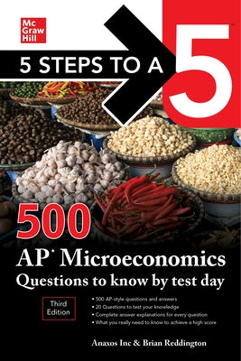 5 Steps to a 5: 500 AP Microeconomics Questions to Know by Test Day, Third Edition by Inc, Anaxos
