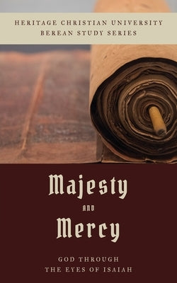 Majesty and Mercy: God Through the Eyes of Isaiah by Bagents, Bill