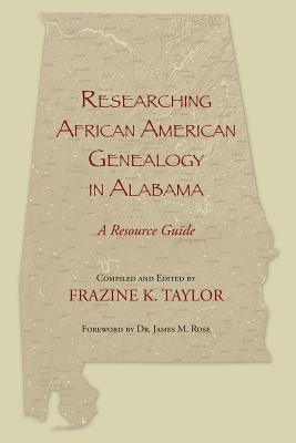 Researching African American Genealogy in Alabama by Taylor, Frazine