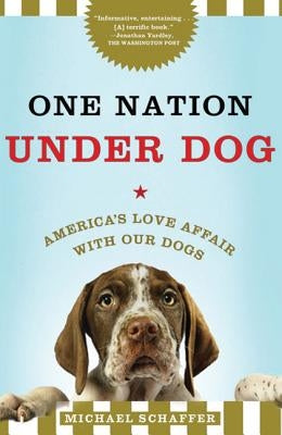One Nation Under Dog by Schaffer, Michael