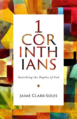 1 Corinthians: Searching the Depths of God by Clark-Soles, Jaime