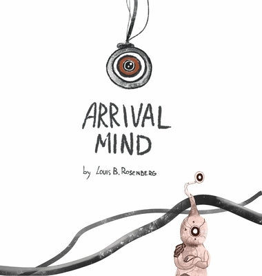 Arrival Mind by Rosenberg, Louis B.