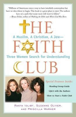 The Faith Club: A Muslim, a Christian, a Jew-- Three Women Search for Understanding by Idliby, Ranya