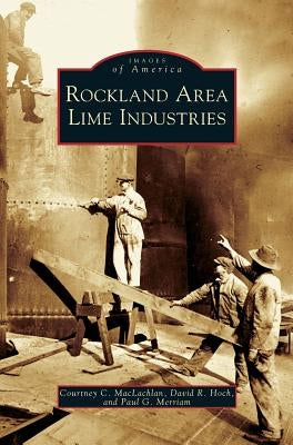 Rockland Area Lime Industries by MacLachlan, Courtney C.