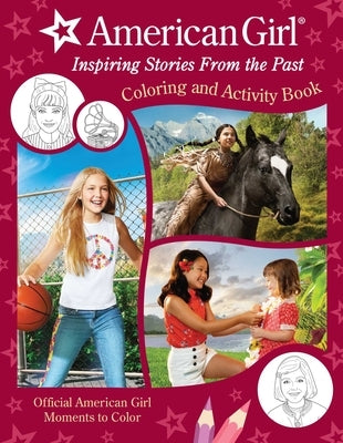 American Girl: Inspiring Stories from the Past: Coloring and Activity Official Coloring Book American Girl Gifts for Girls Aged 8+ by American Girl