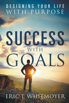 Success With Goals by Whitmoyer, Eric T.