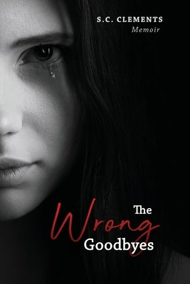 The Wrong Goodbyes by Clements, S. C.