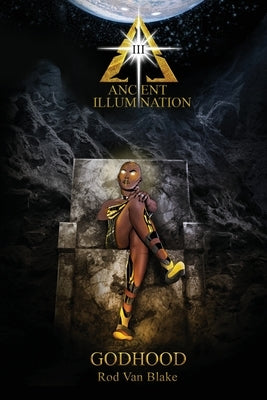 Ancient Illumination III: Godhood by Van Blake, Rod
