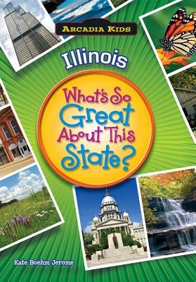 Illinois: What's So Great about This State? by Jerome, Kate Boehm