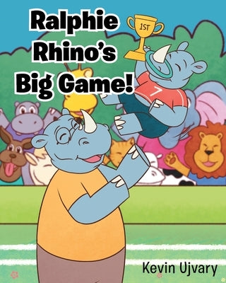 Ralphie Rhino's Big Game! by Ujvary, Kevin