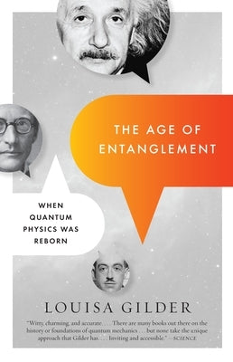 The Age of Entanglement: When Quantum Physics Was Reborn by Gilder, Louisa