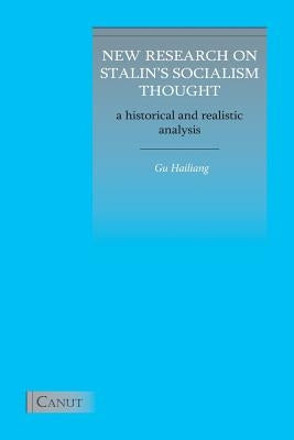 New Research on Stalin's Socialism Thought: A Historical and Realistic Analysis by Gu, Hailiang