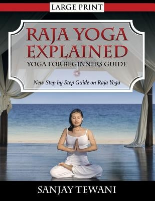 Raja Yoga Explained: Yoga for Beginners Guide by Tewani, Sanjay