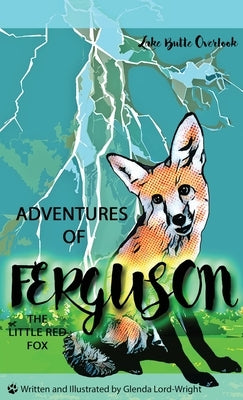Adventures of Ferguson, the Little Read Fox: Lake Butte Overlook by Lord-Wright, Glenda