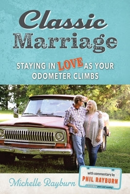 Classic Marriage: Staying in Love as Your Odometer Climbs by Rayburn, Michelle