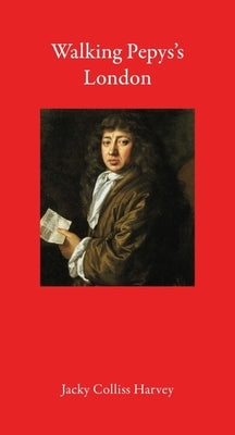 Walking Pepys's London by Colliss Harvey, Jacky