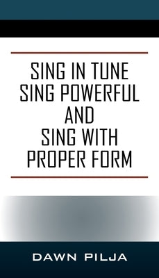 Sing in Tune Sing Powerful and Sing with Proper Form by Pilja, Dawn