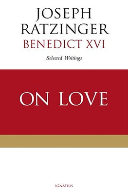 On Love: Selected Writings by Ratzinger, Joseph